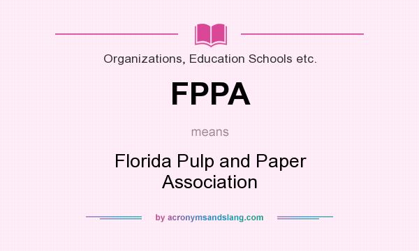 What does FPPA mean? It stands for Florida Pulp and Paper Association
