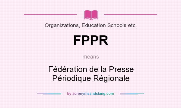 What does FPPR mean? It stands for Fédération de la Presse Périodique Régionale