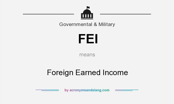 What does FEI mean? It stands for Foreign Earned Income