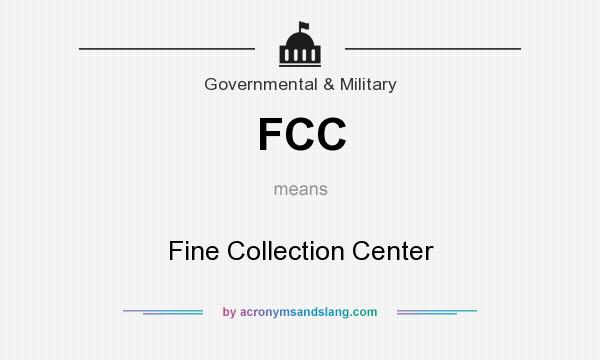 What does FCC mean? It stands for Fine Collection Center