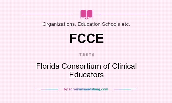 What does FCCE mean? It stands for Florida Consortium of Clinical Educators