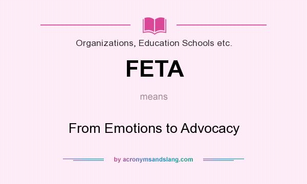 What does FETA mean? It stands for From Emotions to Advocacy