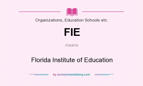 What does FIE mean? It stands for Florida Institute of Education