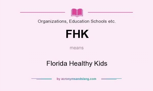 What does FHK mean? It stands for Florida Healthy Kids
