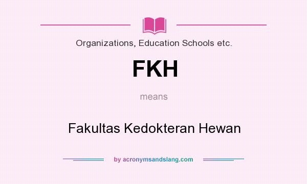 What does FKH mean? It stands for Fakultas Kedokteran Hewan