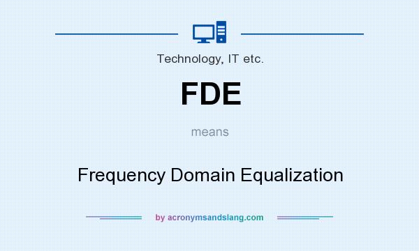 What does FDE mean? It stands for Frequency Domain Equalization