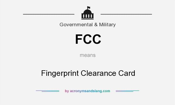 What does FCC mean? It stands for Fingerprint Clearance Card
