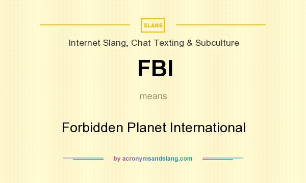What does FBI mean? It stands for Forbidden Planet International