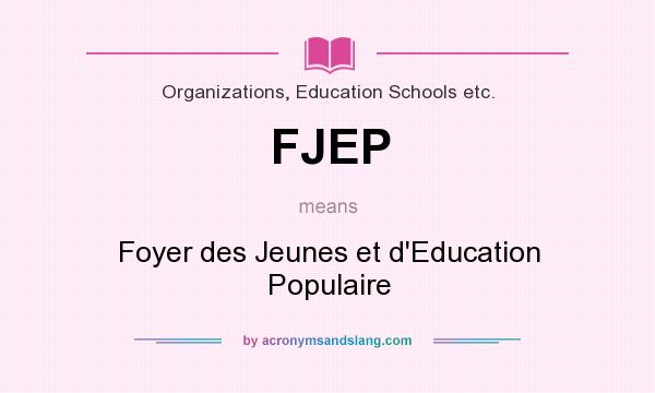 What does FJEP mean? It stands for Foyer des Jeunes et d`Education Populaire