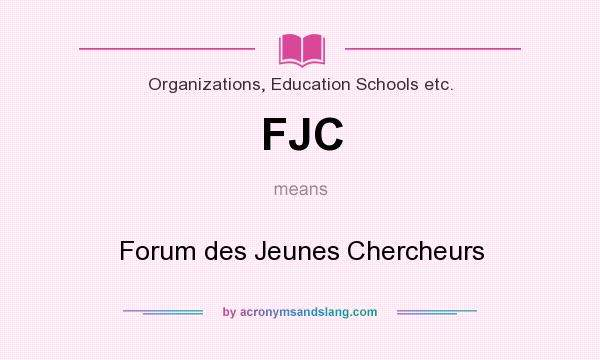 What does FJC mean? It stands for Forum des Jeunes Chercheurs