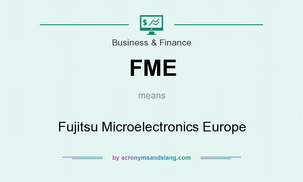 What does FME mean? It stands for Fujitsu Microelectronics Europe
