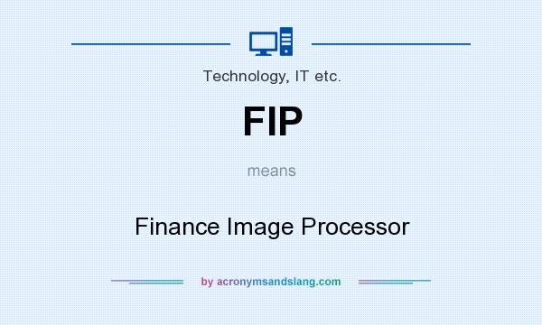 What does FIP mean? It stands for Finance Image Processor