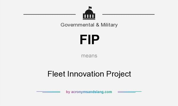 What does FIP mean? It stands for Fleet Innovation Project
