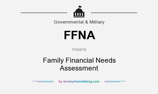 What does FFNA mean? It stands for Family Financial Needs Assessment