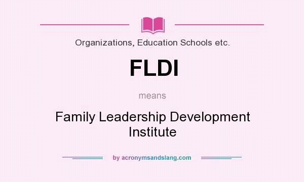 What does FLDI mean? It stands for Family Leadership Development Institute