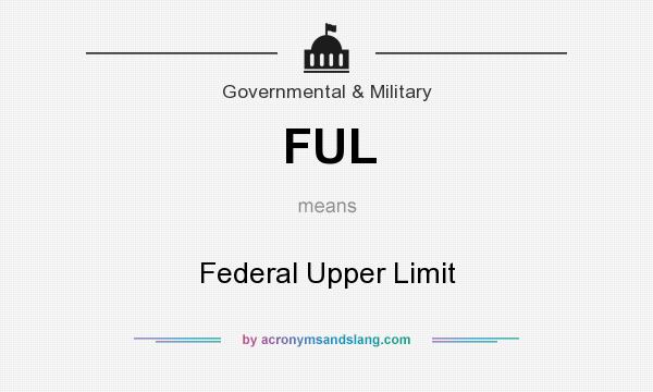 What does FUL mean? It stands for Federal Upper Limit