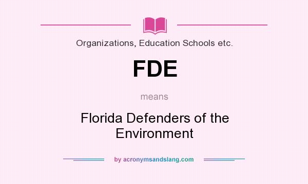 What does FDE mean? It stands for Florida Defenders of the Environment