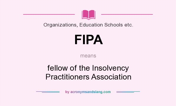 What does FIPA mean? It stands for fellow of the Insolvency Practitioners Association