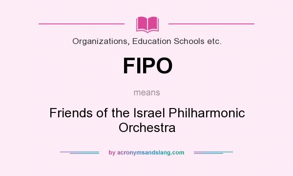 What does FIPO mean? It stands for Friends of the Israel Philharmonic Orchestra