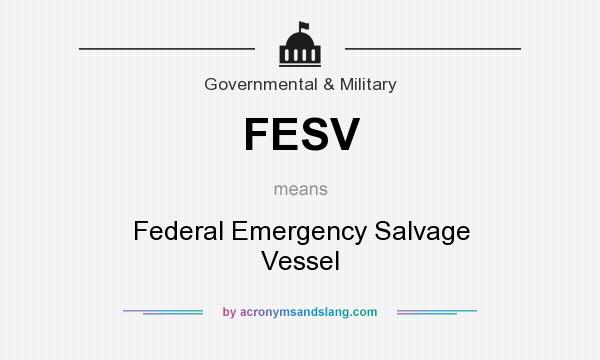 What does FESV mean? It stands for Federal Emergency Salvage Vessel