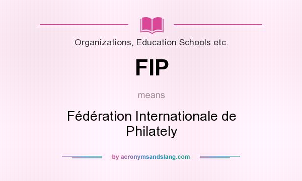 What does FIP mean? It stands for Fédération Internationale de Philately