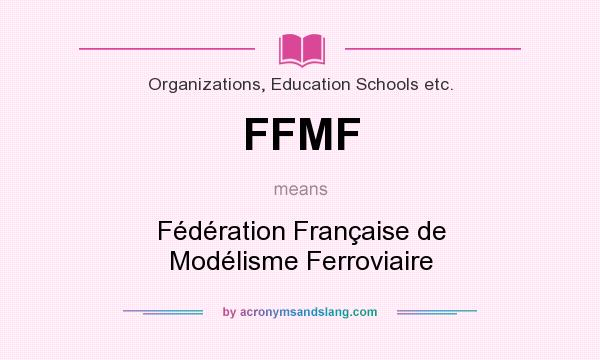 What does FFMF mean? It stands for Fédération Française de Modélisme Ferroviaire