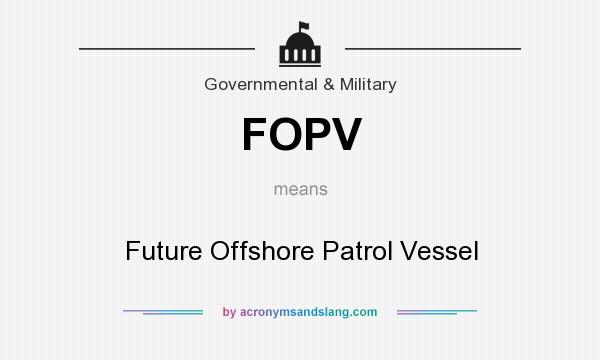 What does FOPV mean? It stands for Future Offshore Patrol Vessel