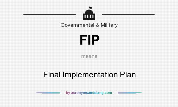 What does FIP mean? It stands for Final Implementation Plan
