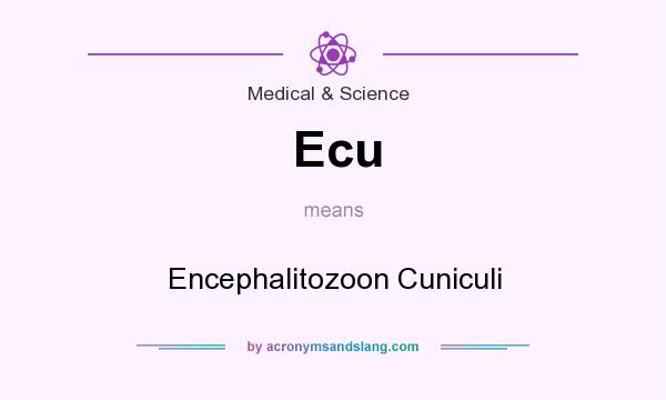 What does Ecu mean? It stands for Encephalitozoon Cuniculi