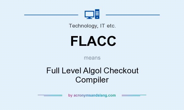 What does FLACC mean? It stands for Full Level Algol Checkout Compiler