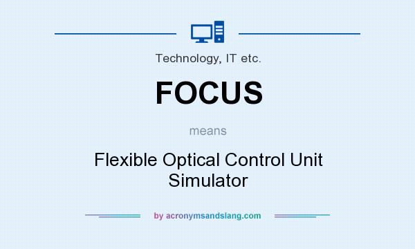 What does FOCUS mean? It stands for Flexible Optical Control Unit Simulator