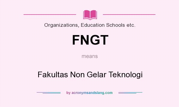 What does FNGT mean? It stands for Fakultas Non Gelar Teknologi