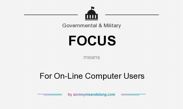 What does FOCUS mean? It stands for For On-Line Computer Users