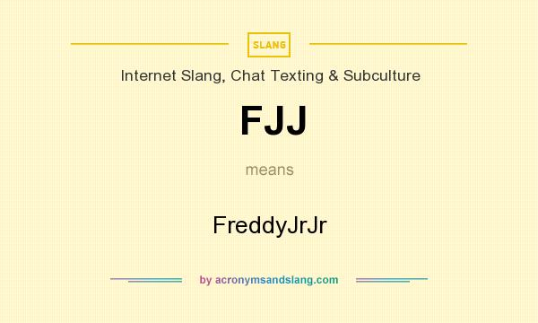 What does FJJ mean? It stands for FreddyJrJr