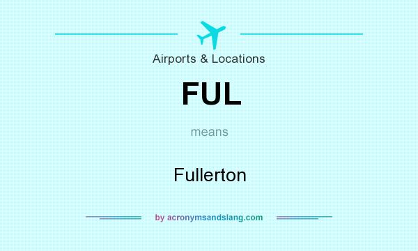 What does FUL mean? It stands for Fullerton