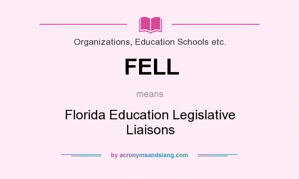 What does FELL mean? It stands for Florida Education Legislative Liaisons