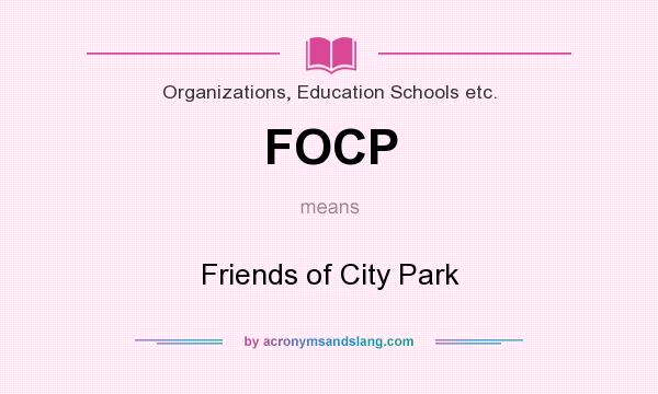 What does FOCP mean? It stands for Friends of City Park