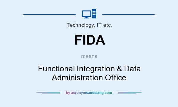 What does FIDA mean? It stands for Functional Integration & Data Administration Office