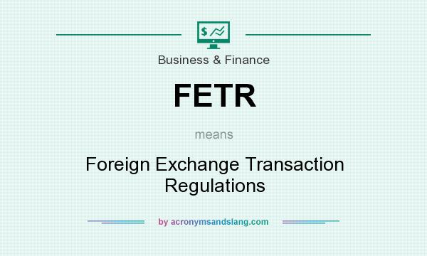 What does FETR mean? It stands for Foreign Exchange Transaction Regulations