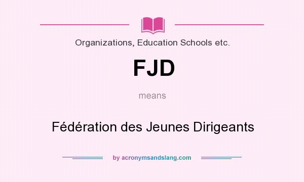 What does FJD mean? It stands for Fédération des Jeunes Dirigeants