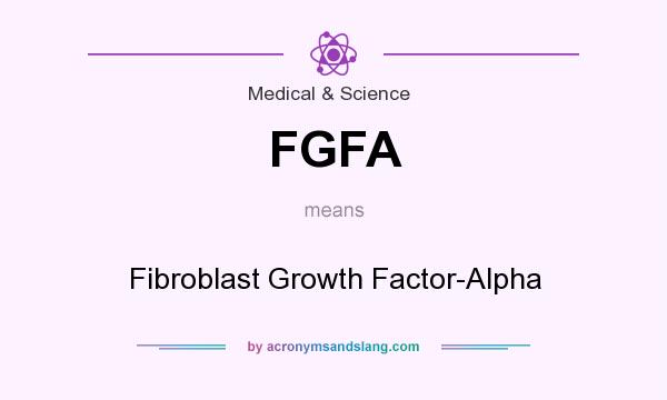 What does FGFA mean? It stands for Fibroblast Growth Factor-Alpha