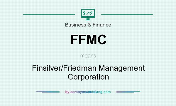 What does FFMC mean? It stands for Finsilver/Friedman Management Corporation