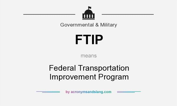What does FTIP mean? It stands for Federal Transportation Improvement Program