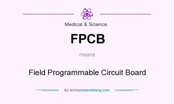 What does FPCB mean? It stands for Field Programmable Circuit Board