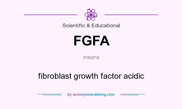 What does FGFA mean? It stands for fibroblast growth factor acidic