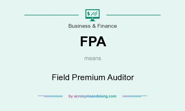 What does FPA mean? It stands for Field Premium Auditor