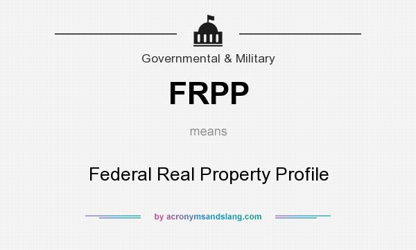 What does FRPP mean? It stands for Federal Real Property Profile