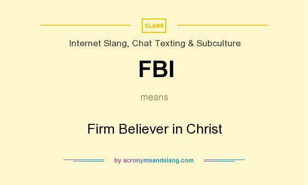 What does FBI mean? It stands for Firm Believer in Christ