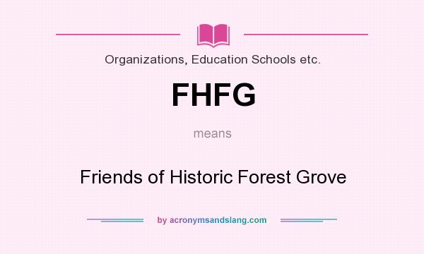 What does FHFG mean? It stands for Friends of Historic Forest Grove
