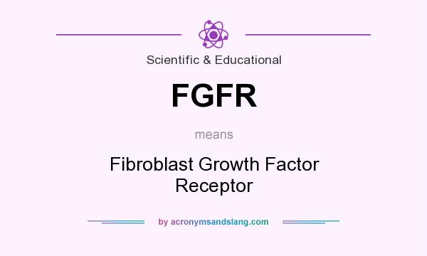 What does FGFR mean? It stands for Fibroblast Growth Factor Receptor